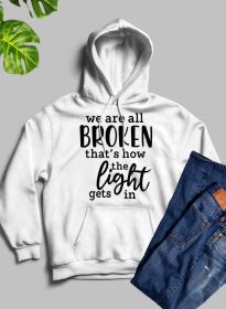 Were All Broken That's How The Light Gets In Hoodie (Color: White, size: medium)